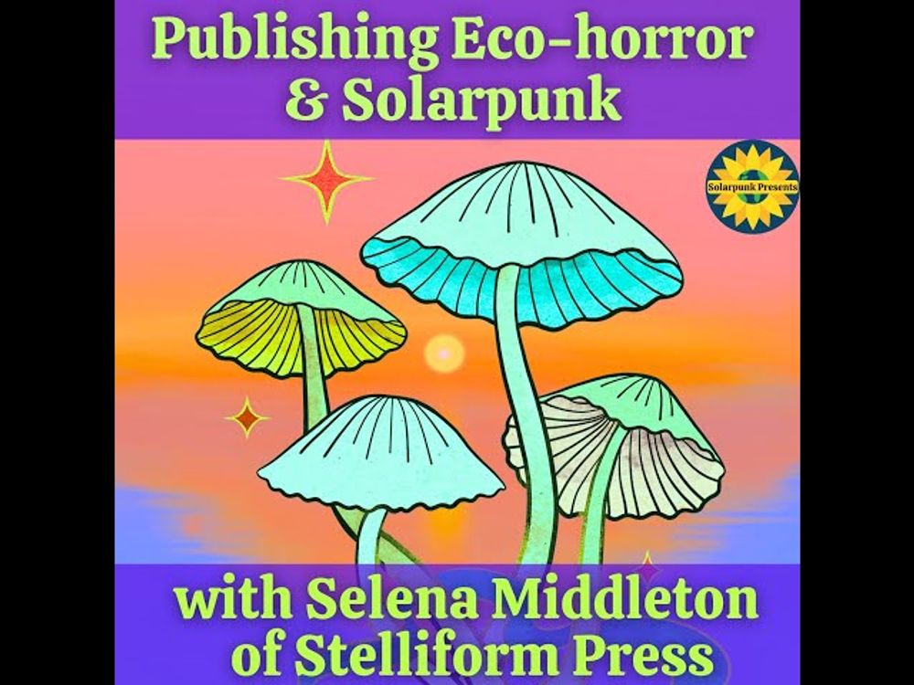 6.2: Publishing Eco Horror & Solarpunk with Selena Middleton of Stelliform Press