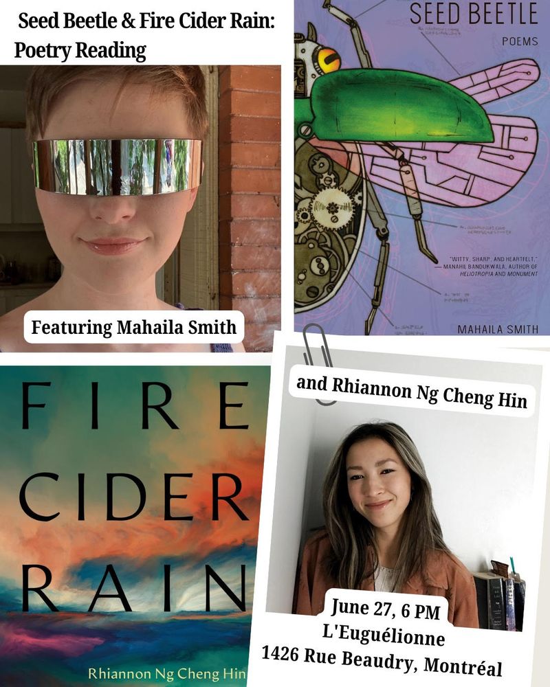 Coming up at 6pm on June 27 at L’Eugélionne the Feminist Bookstore: Seed Beetle + Fire Cider Rain Poetry reading! Come to 1426 Beaudry, in Montréal for a beautiful and thought-provoking evening with poets Mahaila Smith and Rhiannon Ng Cheng Hin.
