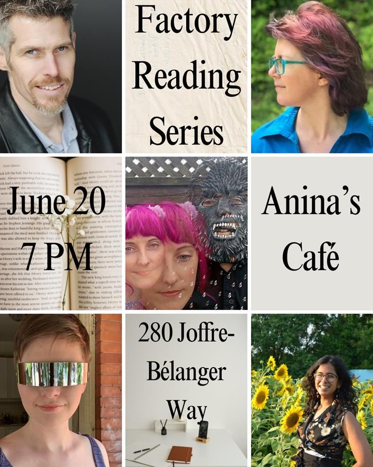 Factory Reading Series
June 20 7pm
Anina's Cafe
280 Joffre-Bélanger Way, Ottawa, ON