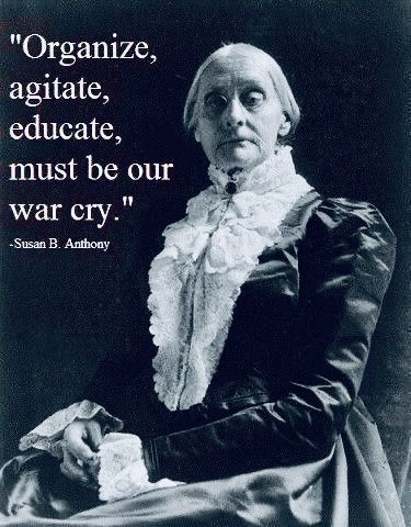 Photo of Susan B. Anthony with “organize, agitate, educate, must be our war cry” text. 