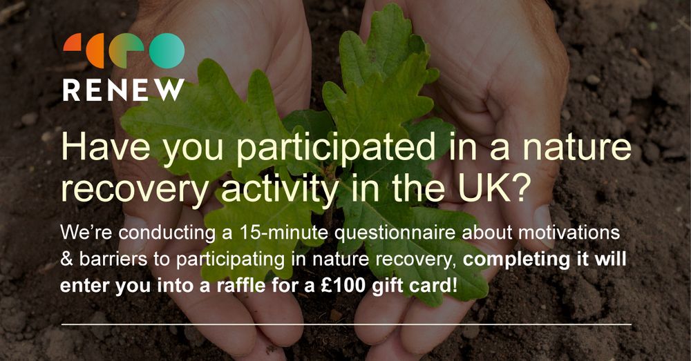 An image of hands cradling an oak tree sapling, with the words ‘Have you participated in a nature recovery activity in the UK?’ Please follow the link to complete the survey. 