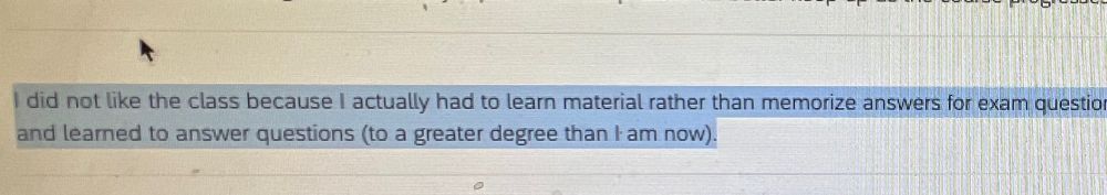 Text comment on end of semester evaluation that says “I did not like the class because I actually had to learn material rather than memorize answers for exam questions”