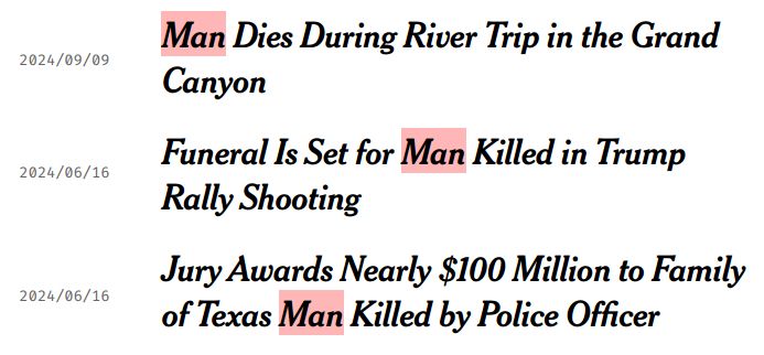 Other NYT headlines identifying victim's genders.

September 9, 2024: "Man Dies During River Trip in the Grand Canyon"

June 16, 2024: "Funeral Is Set for Man Killed in Trump Rally Shooting"

Jule 16, 2024: "Jury Awards Nearly $100 Million to Family of Texas Man Killed by Police Officer"