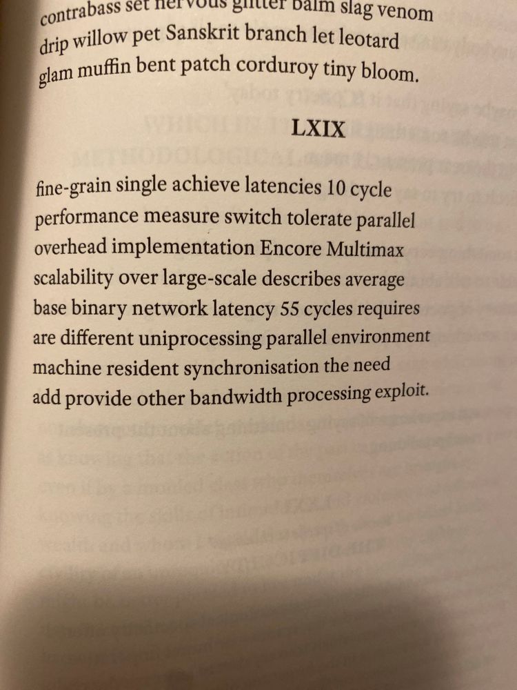 Photo of a page of a book with a poem: 

LXIX
fine-grain single achieve latencies 10 cycle performance measure switch tolerate parallel overhead implementation Encore Multimax scalability over large-scale describes average base binary network latency 55 cycles requires are different unprocessing parallel environment machine resident synchronisation the need add provide other bandwidth processing exploit.