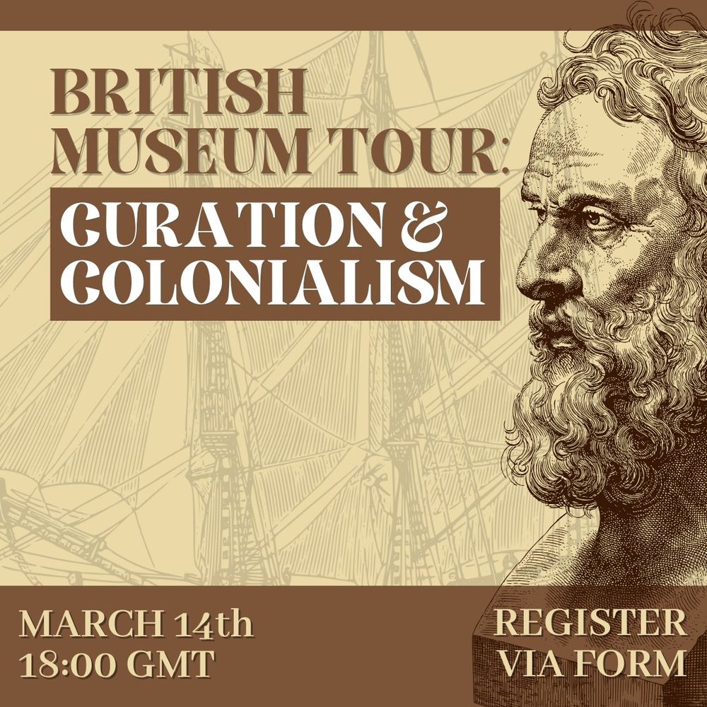 The graphic shows the caption "British Museum Tour: Curation & Colonialism" with a ship overlay and an outline of a classical bust. The subheading states the date (March 14th, 18:00 GMT) and "register via form."