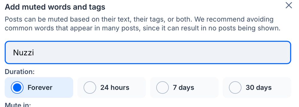 A screenshot of me muting the word "Nuzzi" on bluesky, forever.