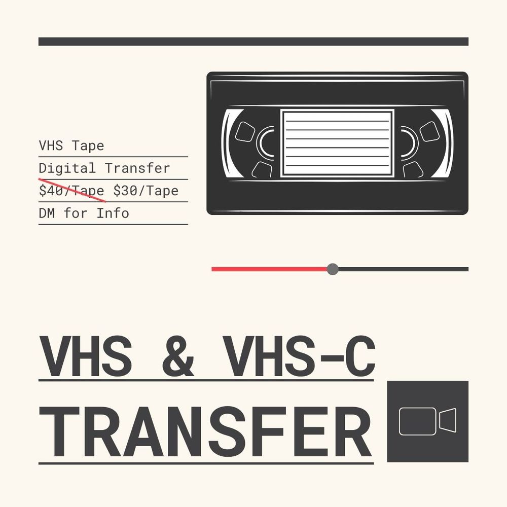 VHS Tape
Digital Transfer
$40(crossed out)/Tape $30/Tape
DM for Info
VHS & VHS-C TRANSFER