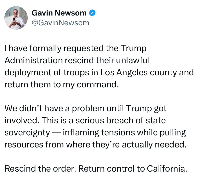 Gavin Newsom-I have formally requested the Trump Administration rescind their unlawful deployment of troops in Los Angeles county and return them to my command. 