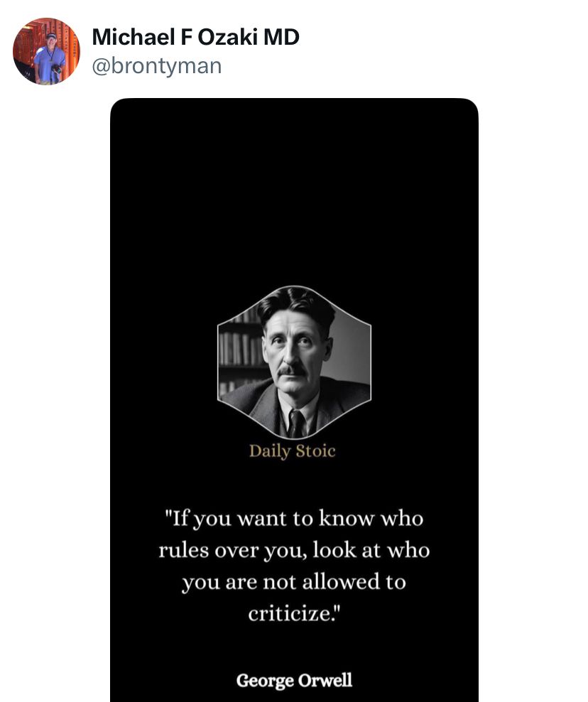 If you want to know who rules over you, look at who you are not allowed to criticize.
-George Orwell