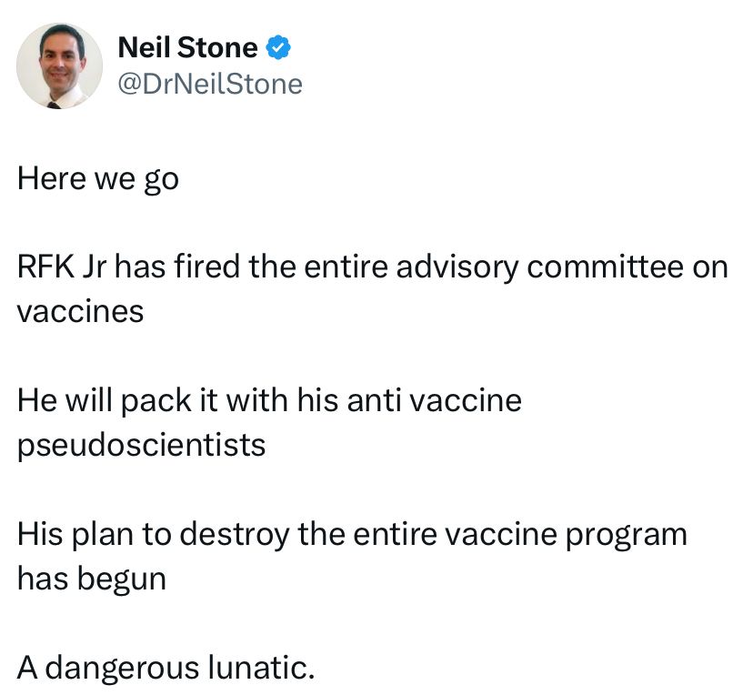 Here we go.  RFK Jr has fired the entire advisory committee on vaccines.  He will pack it with his anti-vaccine pseudoscientists.  His plan to destroy the entire vaccine program has begun.  A dangerous lunatic. 