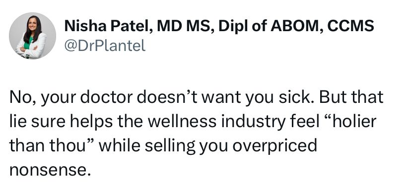 No, your doctor doesn’t want you sick. But that lie sure helps the wellness industry feel “holier than though” while selling you overpaid nonsense.