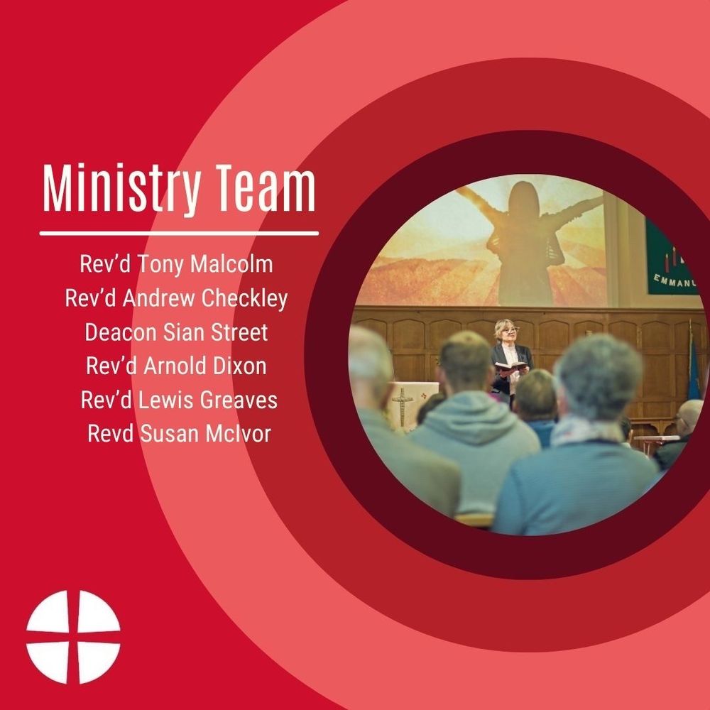 Ministry Team: Rev’d Tony Malcolm, Rev’d Andrew Checkley, Deacon Sian Street, Rev’d Arnold Dixon, Rev’d Lewis Greaves, Revd Susan McIvor.