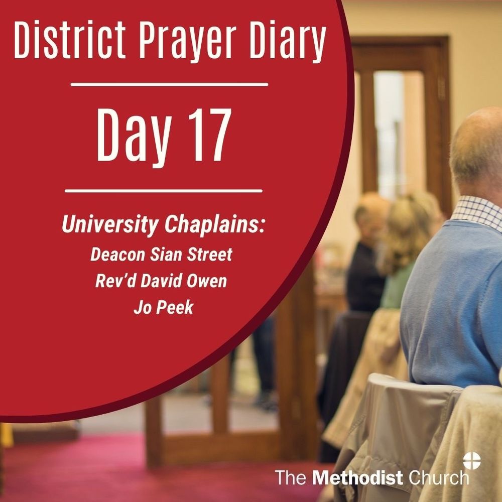 District Prayer Diary Day 17:
University Chaplains: Deacon Sian Street, Rev’d David Owen, Jo Peek.