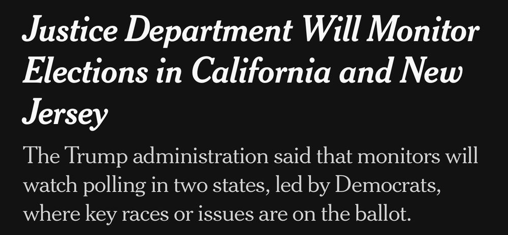 Justice Department Will Monitor Elections in California and New Jersey

The Trump administration said that monitors will watch polling in two states, led by Democrats, where key races or issues are on the ballot.