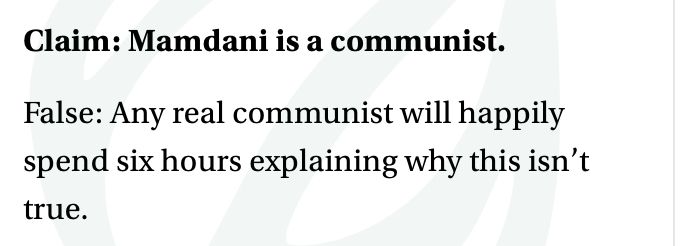 Screenshot from The Onion:

Claim: Mamdani is a communist.

False: Any real communist will happily spend six hours explaining why this isn't true.