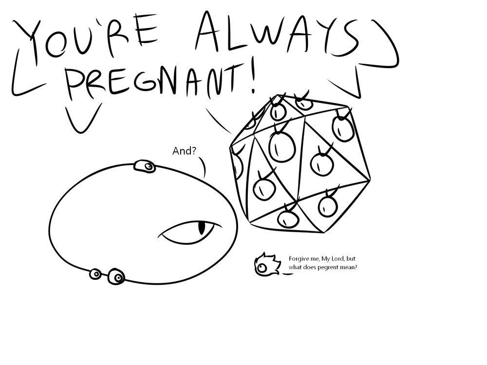 Miracle Matter: YOU'RE ALWAYS PREGNANT!

Zero: And?

A younger version of DMS: Forgive me, My Lord, but what does pegrent mean?