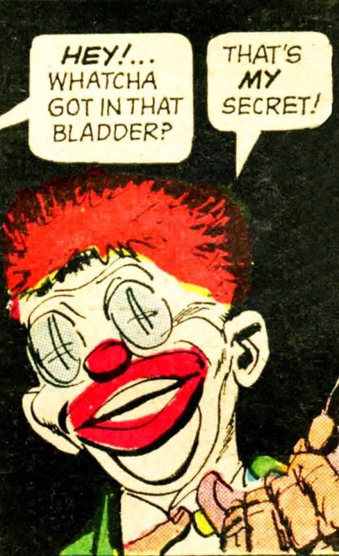 a comic panel featuring a clown kinda guy, a voice out of frame says: "HEY! Whatcha got in that bladder?" to which the clown responds: "That's MY secret!"