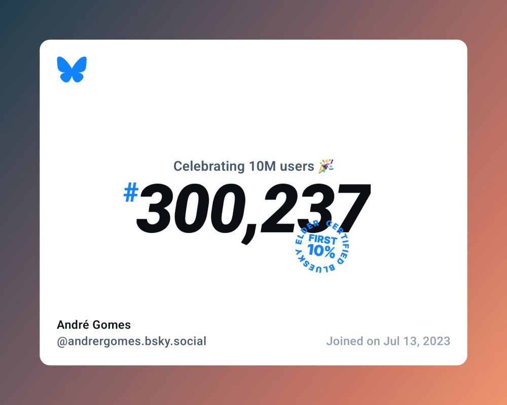 A virtual certificate with text "Celebrating 10M users on Bluesky, #300,237, André Gomes ‪@andrergomes.bsky.social‬, joined on Jul 13, 2023"