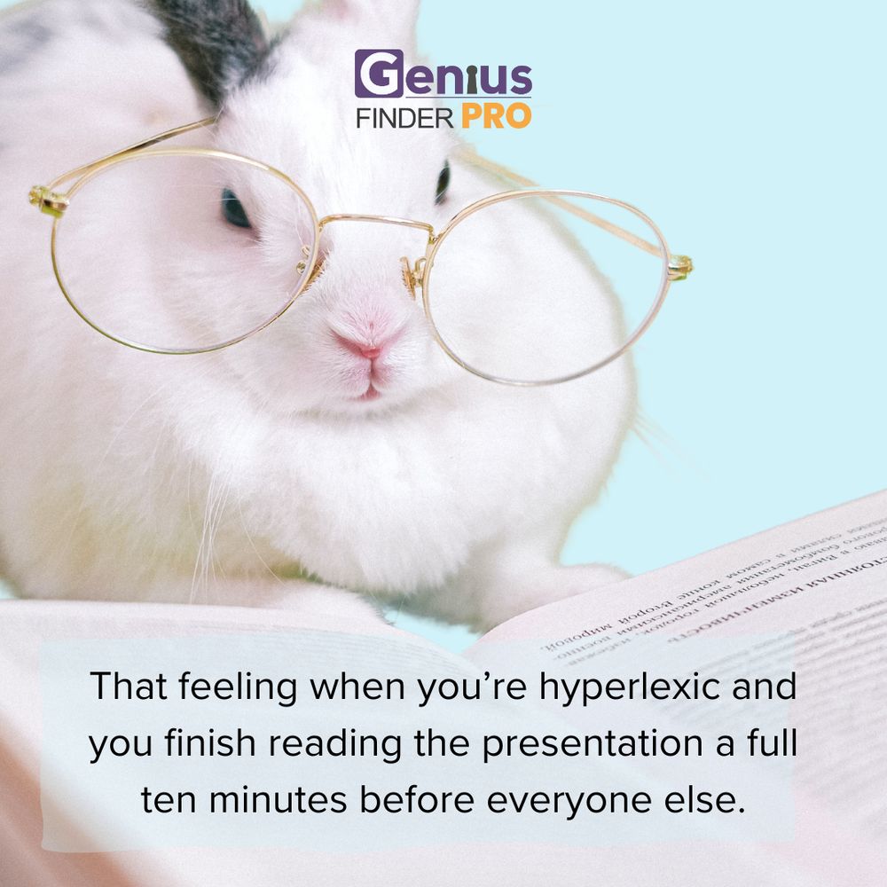 That feeling when you're hyperlexic and you finish reading the presentation a full ten minutes before everyone else. Photo of cute white bunny wearing reading glasses and looking at a book. Logo for the genius finder.