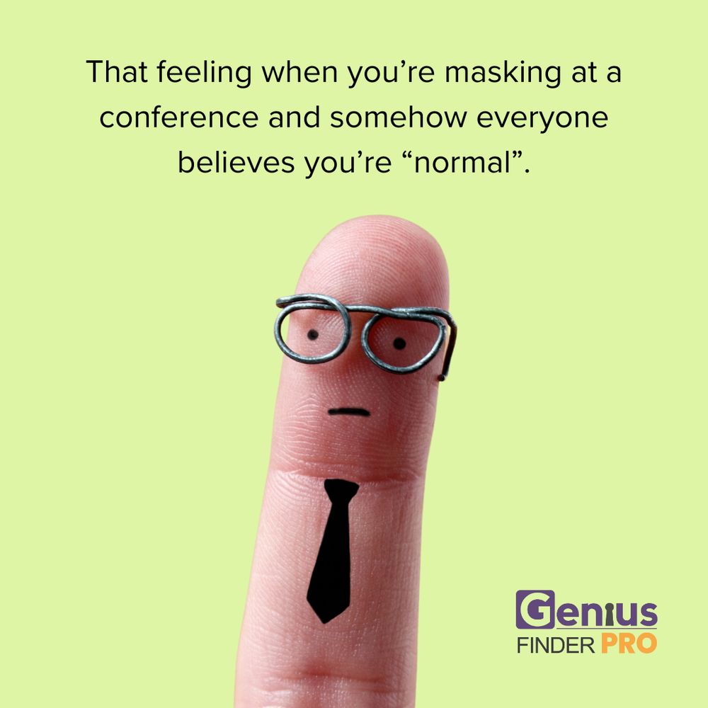 That feeling when you're masking at a conference and somehow everyone believes you're "normal". Photo of a finger with a face drawn on it. Wearing glasses and a tie. Logo for the Genius Finder.