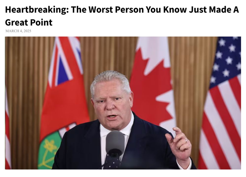 Heartbreaking: The Worst Person You Know Just Made A Great Point
March 4, 2025
photograph of Doug Ford speaking at a press conference