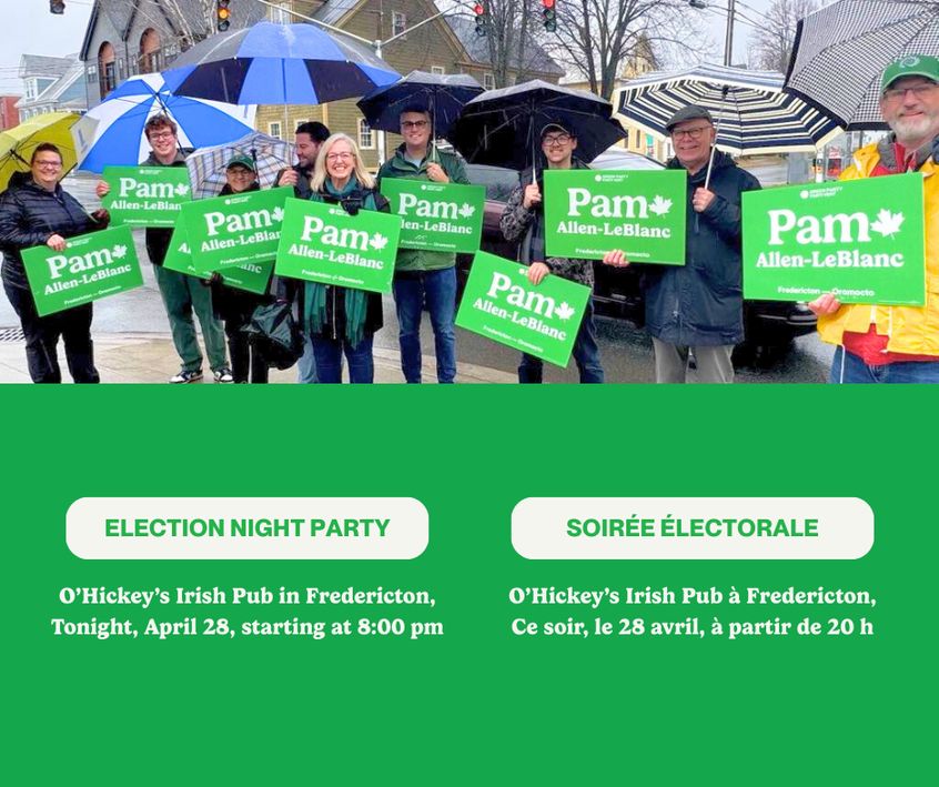 Election night party! April 28, 2025 - 8:00 – 11:00 pm
O’Hickey’s Irish Pub, 514 Queen St, Fredericton // Soirée électorale ! 28 avril 2025 - 20h - 23h, O'Hickey's Irish Pub, 514 rue Queen, Fredericton 