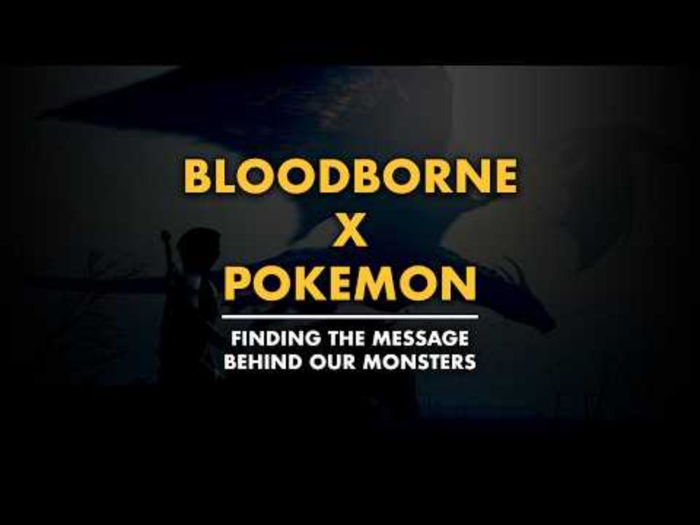 Bloodborne x Pokémon   Finding the Message Behind Our Monsters