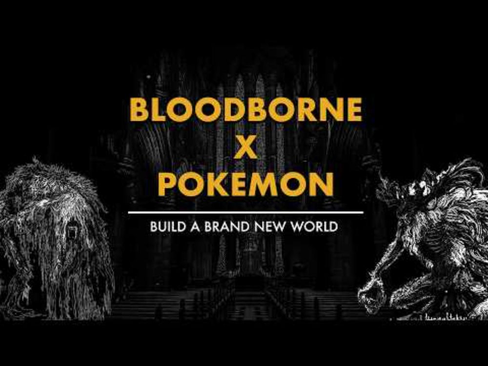 Bloodborne X Pokémon - Dive Into Building a Brand New World!