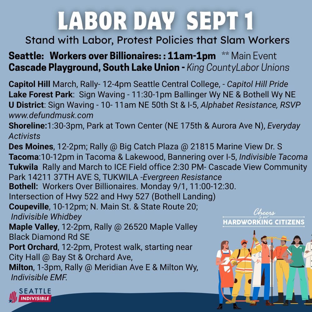 WORKERS OVER BILLIONAIRES SEP 1 Seattle 11 am-1 pm Cascade Playground, South Lake Union Regional Events Bothell Capitol Hill Coupeville Des Moines Lake Forest Park Maple Valley Milton Port Orchard Shoreline Tacoma Tukwila U District Seattle Indivisible