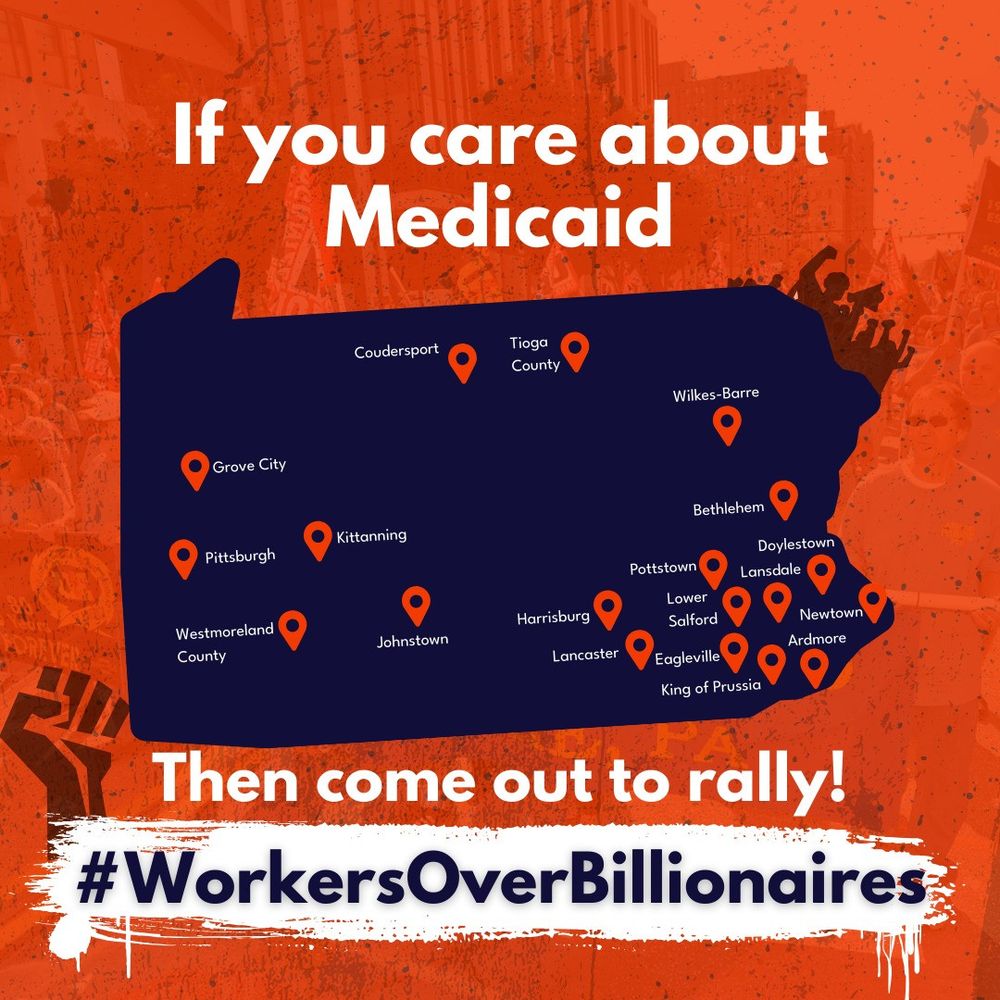 If you care about Medicaid [ map of PA cities - red markers ] Ardmore Bethlehem Coudersport County Doylestown Eagleville Grove City Harrisburg Johnstown King of Prussia Kittanning Lancaster Lansdale Lower Newtown Pittsburgh Pottstown Salford Tioga County Westmoreland Wilkes Barre Then come out to rally! #WorkersOverBillionaires