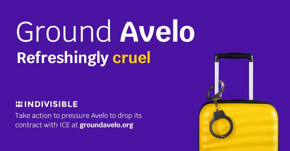 Ground AVELO - Refreshingly CRUEL
Indivisible Take Action Pressure Avelo to Drop its Contract w ICE
groundavelo.org
-image of luggage w/ pair of handcuffs
https://www.mobilize.us/mobilize/event/872451/