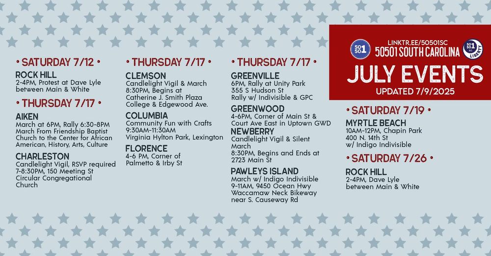 50501 South Carolina Good Trouble Events
July 12 Rock Hill
July 17 Aiken - Charleston - Clemson - Columbia - Florence
Greenville - Greenwood - Newberry - Pawley's Island
July 19 Myrtle Beach
w/ time & locations
