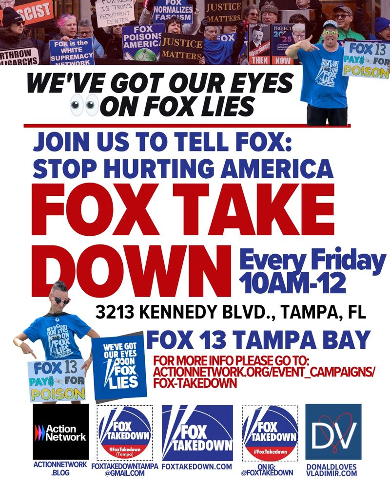 WE'VE GOT OUR EYES ON FOX LIES - TELL FOX STOP HURTING AMERICA
#FoxTakedown
AUG 8 Fox 13 Tampa Bay FL
3213 Kennedy Blvd
logos