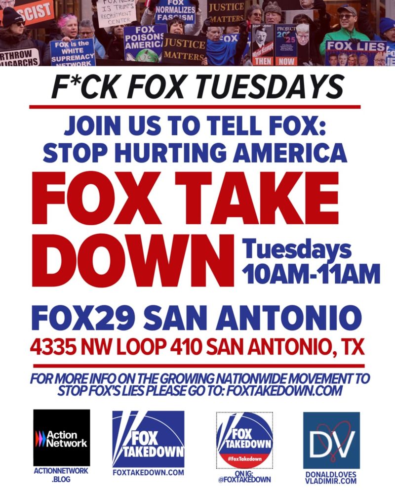 F*CK FOX TUESDAYS - STOP HURTING AMERICA
SEP 2 San Antonio 10-11am
FOX 29 - 4335 NW Loop 410
FOX TAKEDOWN
logos