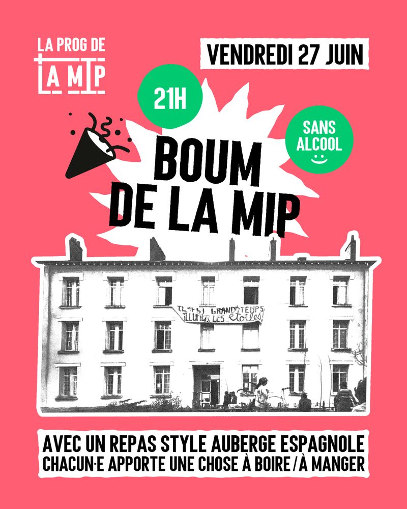 Affiche pour l'événement avec comme texte : 
Boum de la MIP
Vendredi 27 juin
21h
Sans alcool
Avec un repas style auberge espagnole
Chacun.e apporte une chose à boire / à manger