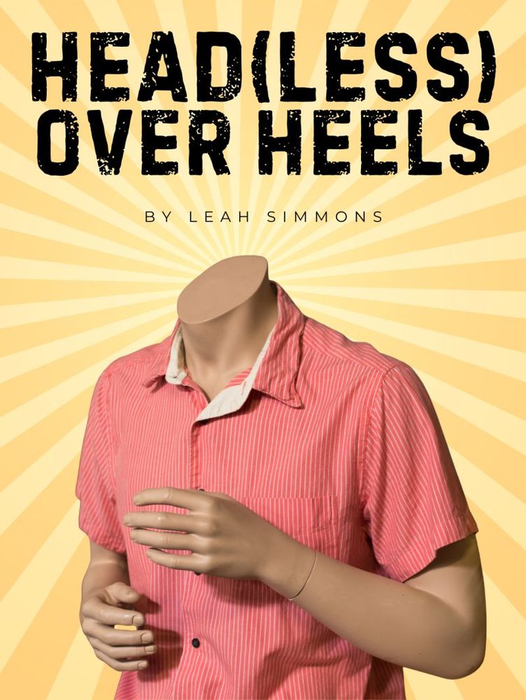 Mannequin without a head, title HEAD(LESS) OVER HEELS, by Leah Simmons