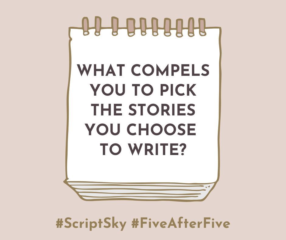 White notebook on brown background: What compels you to pick the stories you choose to write?

#Scriptsky #FiveAfterFive