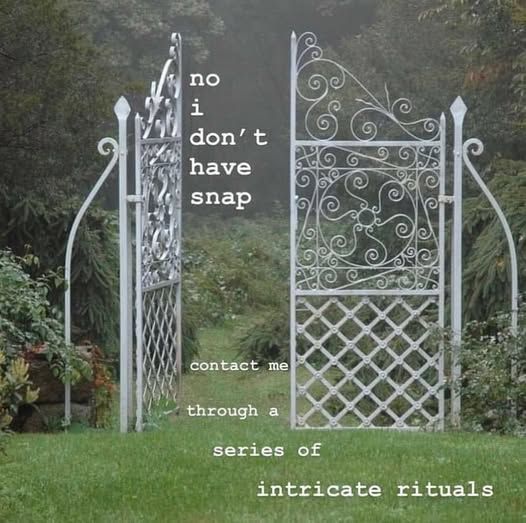 Picture of an open gate: no, i don't have snap

contact me through a series of intricate rituals