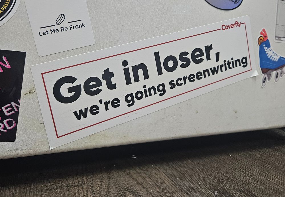 Get in loser, we're going screenwriting bumper sticker from Coverfly on my mini fridge