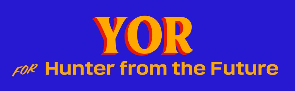 YOR For Hunter from the Future