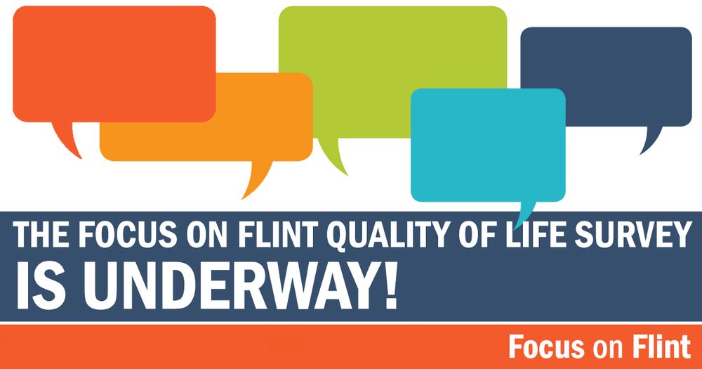 A graphic with multicolor speech bubbles says, "The Focus on Flint quality of Life survey is underway!"