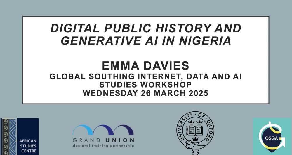 screenshot of the title card of Emma's powerpoint presentation - 'Digital Public History and Generative AI in Nigeria' - logos of African Studies Centre, Grand Union Doctoral Training Partnership, University of Oxford, and Oxford School of Global and Area Studies arranged along the bottom of the screen. 