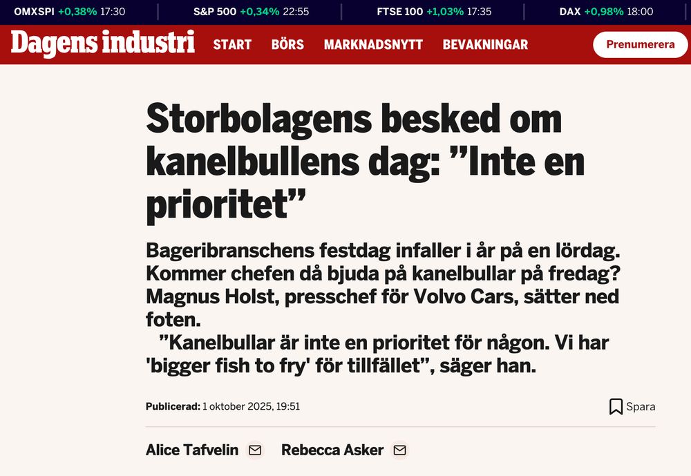 Artikel från Dagens Industri, angående kanelbullens dag. Ingressen lyder:

Bageribranschens festdag infaller i år på en lördag. Kommer chefen då bjuda på kanelbullar på fredag? Magnus Holst, presschef för Volvo Cars, sätter ned foten.
”Kanelbullar är inte en prioritet för någon. Vi har 'bigger fish to fry' för tillfället”, säger han.