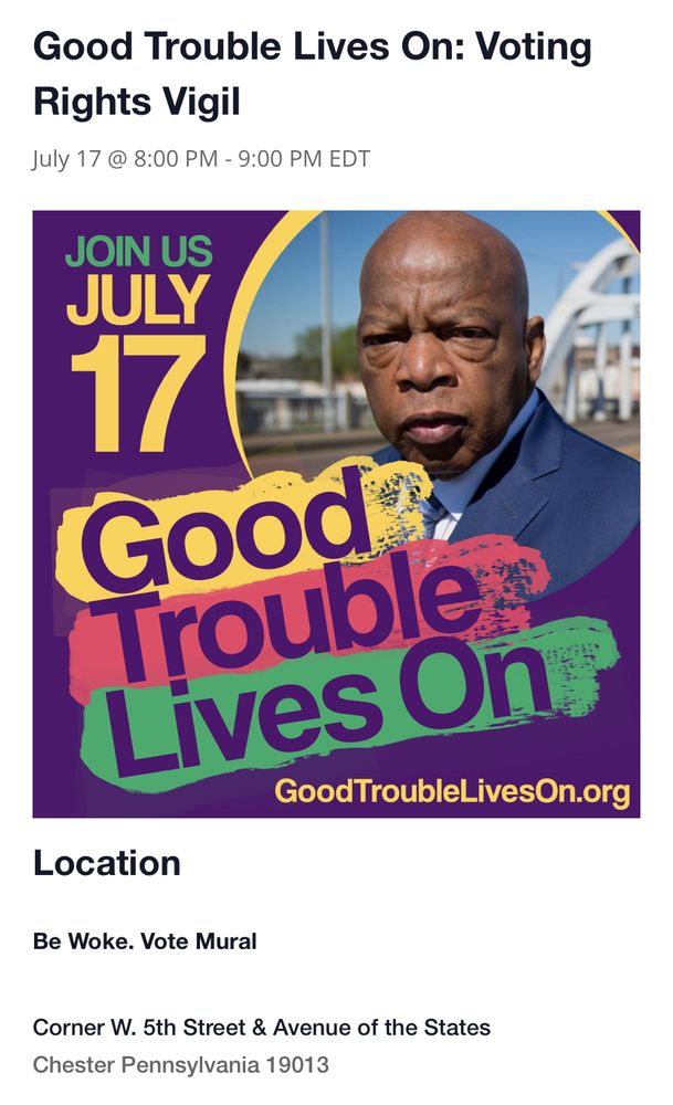 A poster for the Good Trouble Lives On rally
July 17, 8-9pm
Corner of 5th Street and Avenue of the States, Chester, PA
The late 
John Lewis is pictured.

Goodtroubleliveson.org