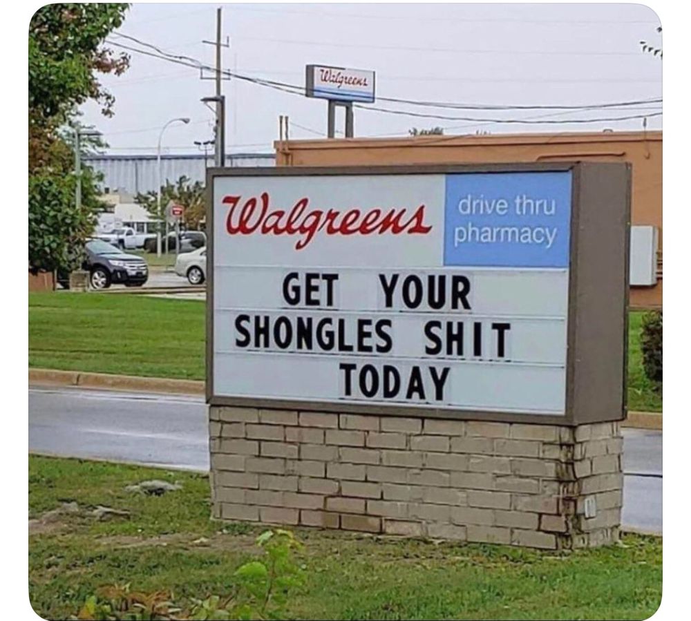 A Walgreen sign that says “get your shongles shit today”