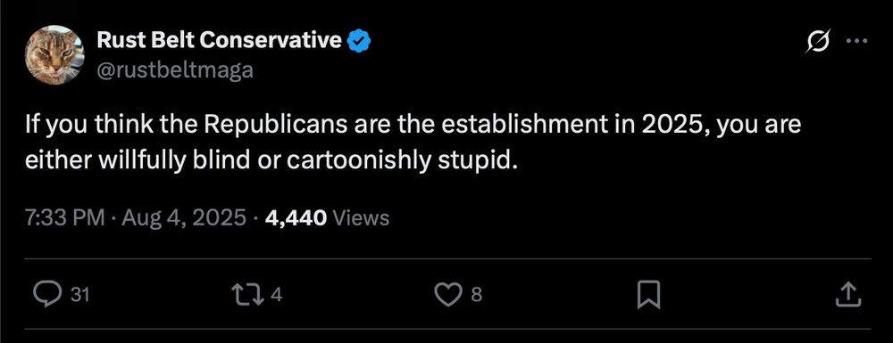 If you think the Republicans are the establishment in 2025, you are
either willfully blind or cartoonishly stupid.