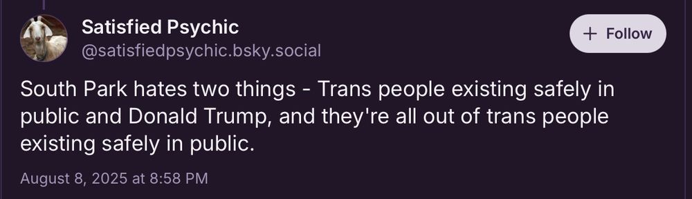 South Park hates two things - Trans people existing safely in
public and Donald Trump, and they're all out of trans people
existing safely in public.