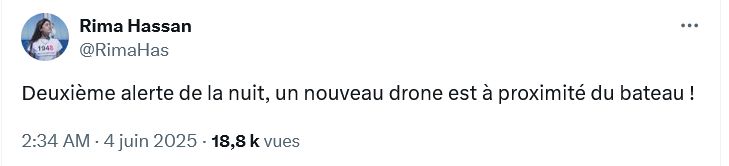 Tweet de Rima Hassan sur X il a 20 minutes  : "Deuxième alerte de la nuit, un nouveau drone est à proximité du bateau !" 