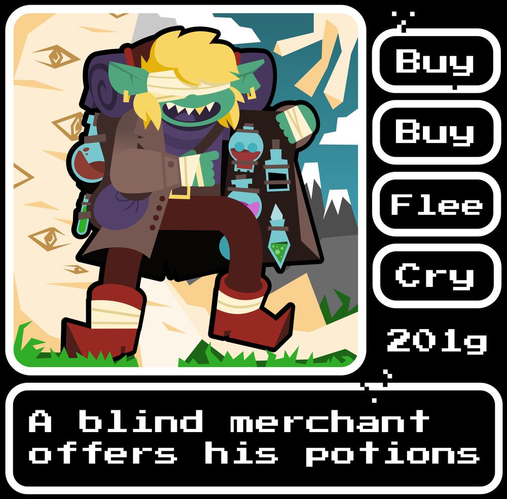 A blind goblin wearing a coat offer you potions. A video game like menu offer the options to buy, buy, flee or cry.