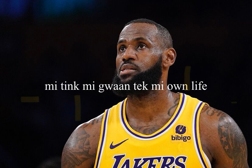 lebron james with the text “mi tink mi gwaan tek mi own life”